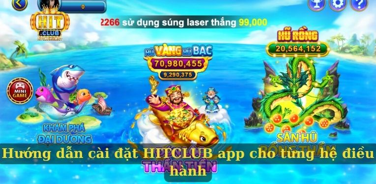 HITCLUB app - Hướng dẫn cài đặt ứng dụng chơi game an toàn 2 Hướng dẫn cài đặt HITCLUB app cho từng hệ điều hành