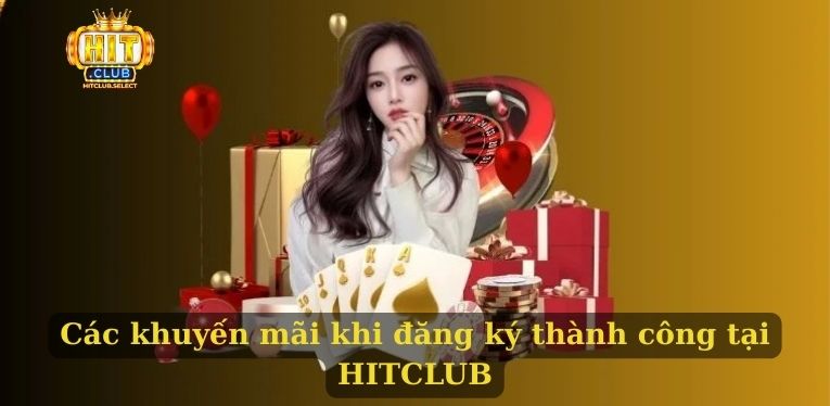 Đăng ký HITCLUB - Tham gia cá cược đổi thưởng tại cổng game 3 Các khuyến mãi khi đăng ký thành công tại HITCLUB