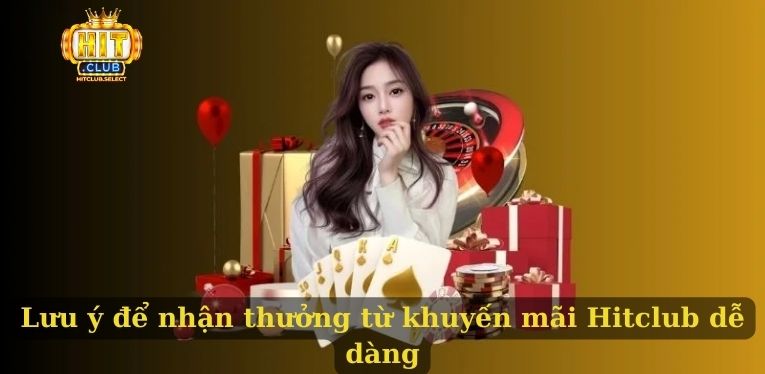 Khuyến mãi Hitclub - Những ưu đãi hấp dẫn cập nhật mới nhất 3 Lưu ý để nhận thưởng từ khuyến mãi Hitclub dễ dàng